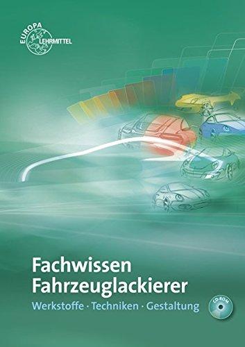 Fachwissen Fahrzeuglackierer: Werkstoffe - Techniken - Gestaltung