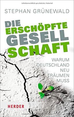 Die erschöpfte Gesellschaft: Warum Deutschland neu träumen muss (HERDER spektrum)