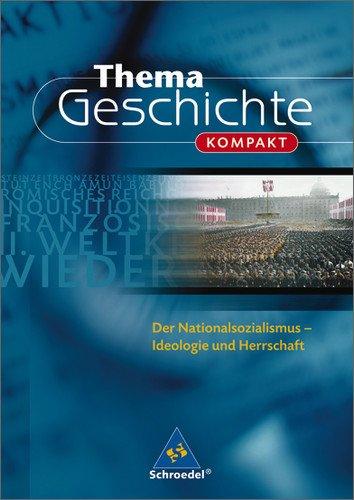 Thema Geschichte kompakt: Der Nationalsozialismus: Ideologie und Herrschaft: Ideologie und Herrschaft. Die Reihe für die Themen des Zentralabiturs