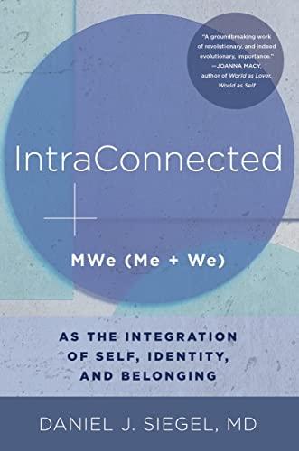 Intraconnected: Mwe (Me + We) As the Integration of Self, Identity, and Belonging (Norton Series on Interpersonal Neurobiology, Band 0)