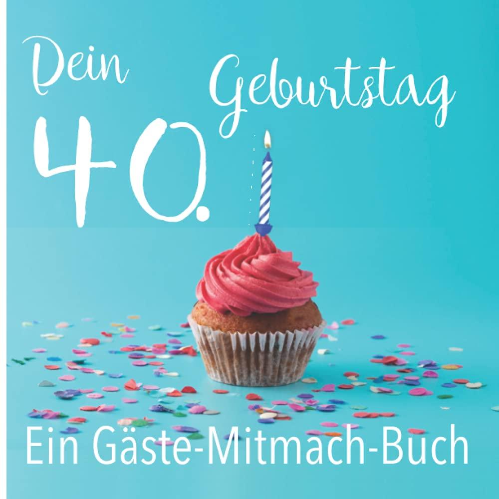 Dein 40. Geburtstag. Ein Gäste-Mitmach-Buch: Erinnerungsbuch mit Fragen zum Ausfüllen für ein rundes Geburtstagsfest | Viel Platz zum Eintragen von ... Kreatives Geschenk für alle Geburtstagskinder