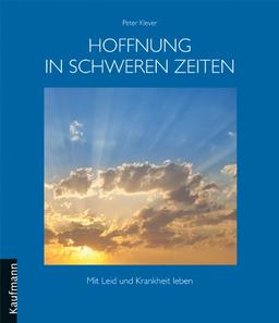 Hoffnung in schweren Zeiten: Mit Leid und Krankheit leben