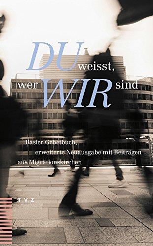 Du weisst, wer wir sind: Basler Gebetbuch, erweiterte Neuausgabe mit Beiträgen aus Migrationskirchen