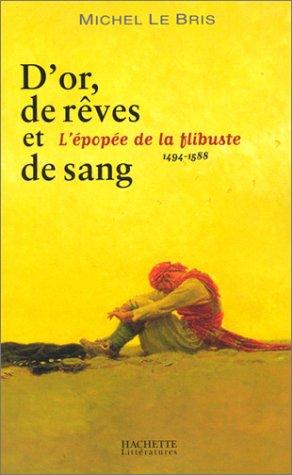 D'or, de rêve et de sang : l'épopée de la flibuste (1494-1588)