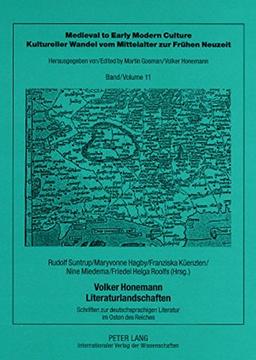 Volker Honemann - Literaturlandschaften: Schriften zur deutschsprachigen Literatur im Osten des Reiches (Medieval to Early Modern Culture / Kultureller Wandel vom Mittelalter zur Frühen Neuzeit)