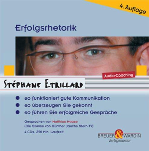 Erfolgsrhetorik. 4 CDs: So funktioniert gute Kommunikation - so überzeugen Sie gekonnt - so führen Sie erfolgreiche Gespräche