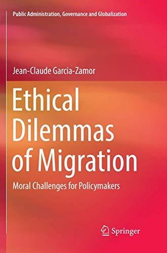 Ethical Dilemmas of Migration: Moral Challenges for Policymakers (Public Administration, Governance and Globalization, Band 5)