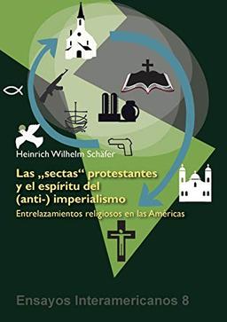 Las 'sectas' protestantes y el espíritu del (anti-) imperialismo: Entrelazamientos religiosos en las Américas