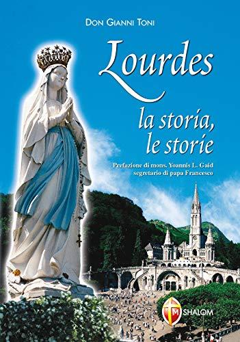 Lourdes. La storia, le storie