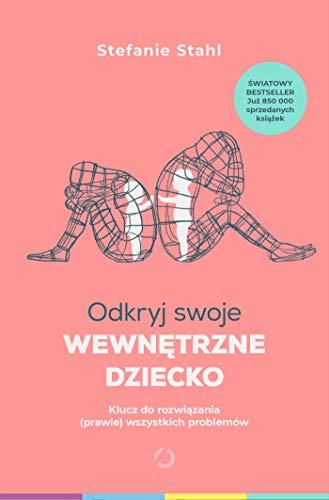 Odkryj swoje wewnetrzne dziecko: Klucz do rozwiazania (prawie) wszystkich problemów