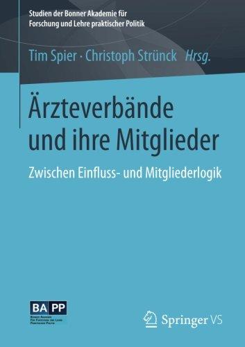 Ärzteverbände und ihre Mitglieder: Zwischen Einfluss- und Mitgliederlogik (Studien der Bonner Akademie für Forschung und Lehre praktischer Politik)