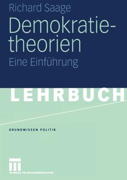 Demokratietheorien: Historischer Prozess - Theoretische Entwicklung - Soziotechnische Bedingungen. Eine Einführung (Grundwissen Politik) (German Edition)