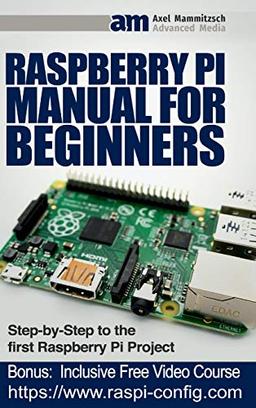 Raspberry Pi Manual for Beginners Step-by-Step Guide to the first Raspberry Pi Project