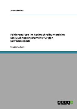 Fehleranalyse im Rechtschreibunterricht: Ein Diagnoseinstrument für den Erwerbsstand?