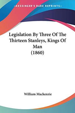 Legislation By Three Of The Thirteen Stanleys, Kings Of Man (1860)