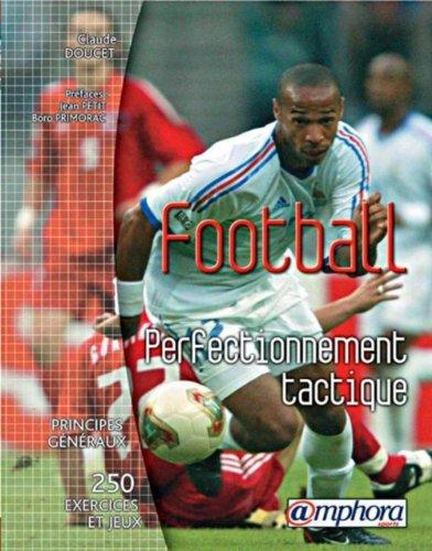 Football, perfectionnement tactique : principes généraux, 250 exercices et jeux