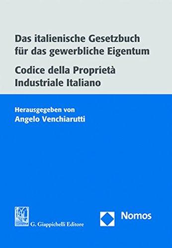 Das italienische Gesetzbuch für das gewerbliche Eigentum. Codice della Proprietà Industriale Italiano