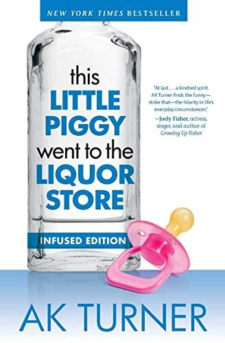 This Little Piggy Went to the Liquor Store: Admissions from a Non-Contender for Mother of the Year (Tales of Imperfection, Band 1)