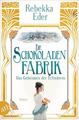 Die Schokoladenfabrik – Das Geheimnis der Erfinderin: Roman (Die Stollwerck-Saga, Band 2)