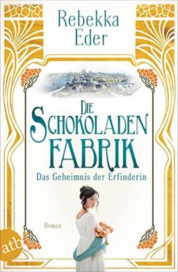 Die Schokoladenfabrik – Das Geheimnis der Erfinderin: Roman (Die Stollwerck-Saga, Band 2)