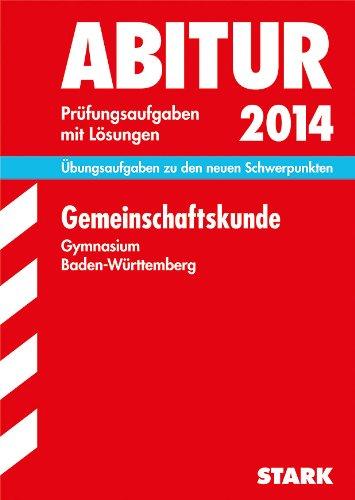 Abitur-Prüfungsaufgaben Gymnasium Baden-Württemberg. Mit Lösungen / Gemeinschaftskunde 2014: Übungsaufgaben zu den neuen Schwerpunkten