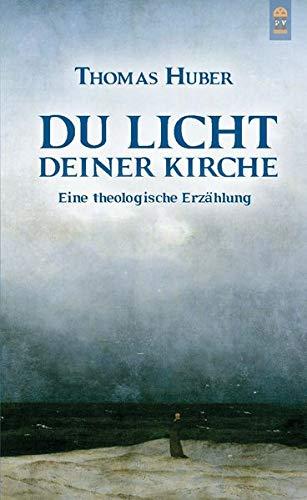 Du Licht Deiner Kirche: Eine theologische Erzählung