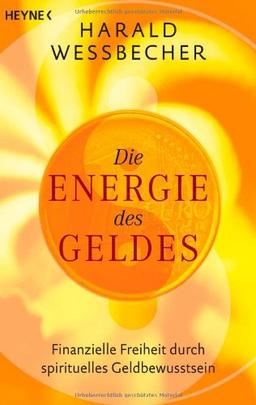 Die Energie des Geldes: Finanzielle Freiheit durch spirituelles Geldbewusstein: Finanzielle Freiheit durch spirituelles Geldbewusstsein