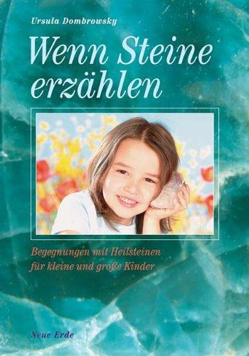 Wenn Steine Geschichten erzählen - Begegnungen mit Heilsteinen fuer kleine und grosse Kinder