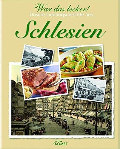 War das lecker!: Unsere Lieblingsgerichte aus Schlesien