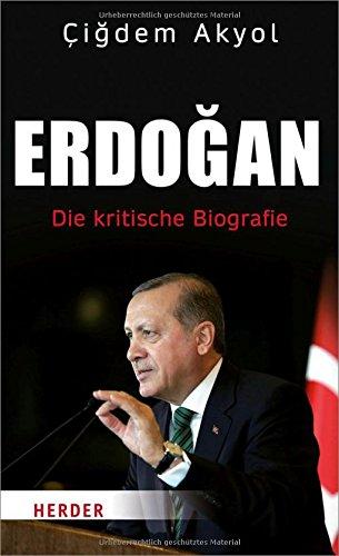 Erdogan: Die kritische Biografie