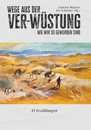 Wege aus der Ver-Wüstung: Wie wir so geworden sind