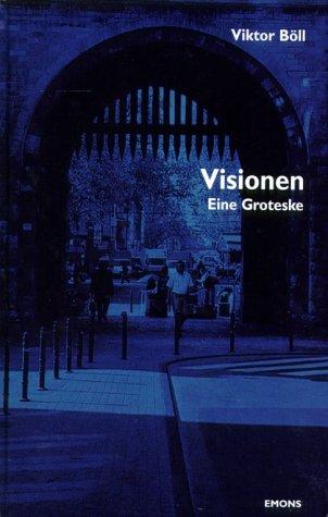 Visionen. Eine Groteske