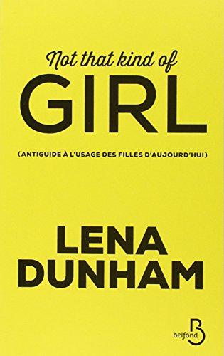 Not that kind of girl : antiguide à l'usage des filles d'aujourd'hui