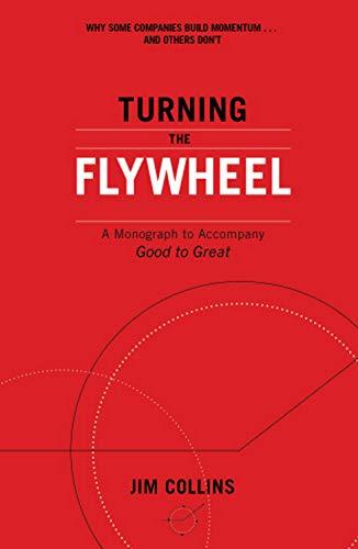 Turning the Flywheel: A Monograph to Accompany Good to Great