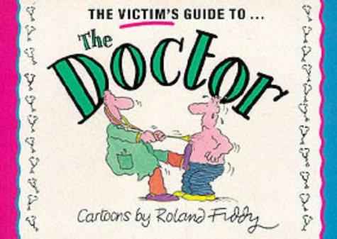 Victim's Guide to the Doctor (Victim's Guides Ser)