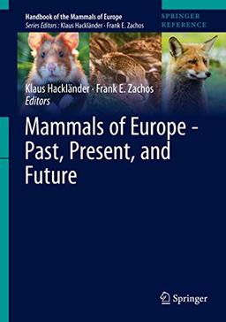 Mammals of Europe - Past, Present, and Future (Handbook of the Mammals of Europe)