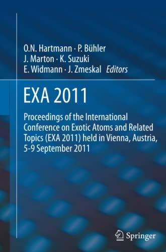 EXA 2011: Proceedings of the International Conference on Exotic Atoms and Related Topics (EXA 2011) held in Vienna, Austria, September 5-9, 2011