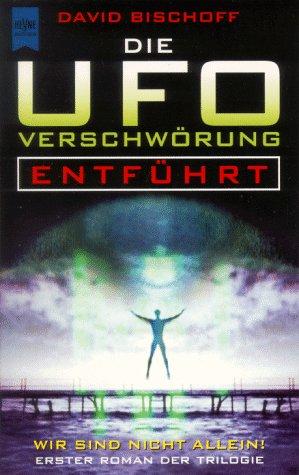 Die UFO- Verschwörung. Entführt. Erster Roman der Trilogie.