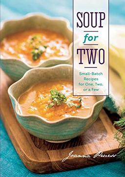 Soup for Two: Small-Batch Recipes for One, Two, or a Few