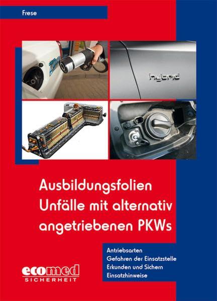 Ausbildungsfolien Unfälle mit alternativ angetriebenen PKWs: Antriebsarten - Gefahren der Einsatzstelle - Erkunden und Sichern - Einsatzhinweise (Ausbildungsfolien Feuerwehr)