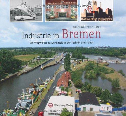 Industrie in Bremen: Ein Wegweiser zu Denkmälern der Technik und Kultur