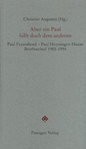 Aber ein Paul hilft doch dem anderen: Briefwechsel Paul Feyerabend - Paul Hoyningen-Huene 1983 - 1994 (Passagen Philosophie)