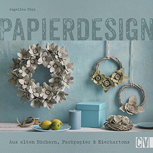 Papierdesign: Aus alten Büchern, Packpapier & Eierkartons