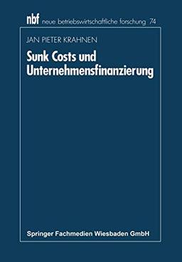 Sunk Costs und Unternehmensfinanzierung (neue betriebswirtschaftliche forschung (nbf), 74, Band 74)