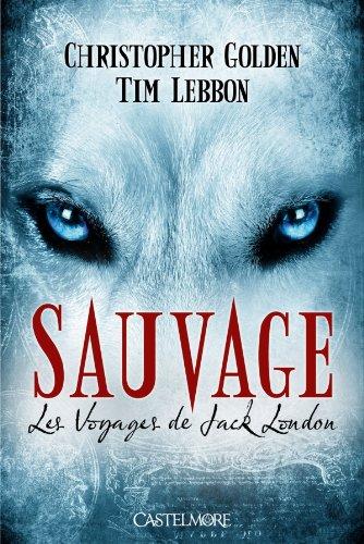 Les voyages de Jack London. Vol. 1. Sauvage