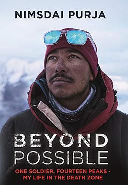 Beyond Possible: One Soldier, Fourteen Peaks ― My Life In The Death Zone: The man and the mindset that summitted K2 in winter