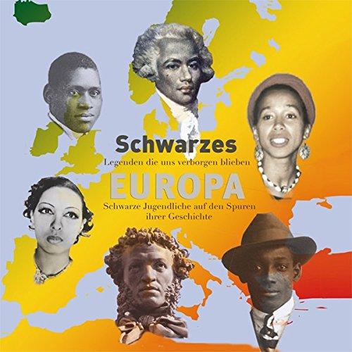 Schwarzes Europa: Legenden die uns verborgen blieben - Schwarze Jugendliche auf den Spuren ihrer Geschichte. Ein Jugendbuch.