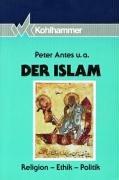 Der Islam. Religion, Ethik, Politik