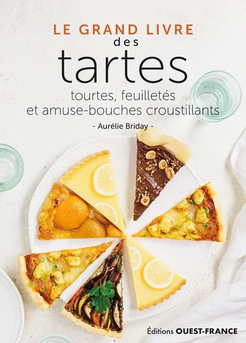 Le grand livre des tartes, tourtes, feuilletés et amuse-bouches croustillants