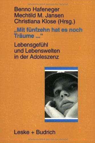 "Mit fünfzehn hat es noch Träume...": Lebensgefühl und Lebenswelten in der Adoleszenz